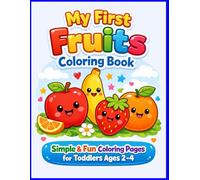 My First Fruits Coloring Book: Simple & Fun Fruit Coloring Pages for Toddlers and Kids Ages 2-4: 30 Cute Illustrations for Early Learning, Preschool & Kindergarten.