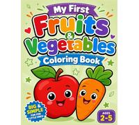 My First Fruits & Vegetables Coloring Book: Big and Simple Veggies & Fruits Illustrations to Learn Food Names, Practice Colors, and Have Fun! (Ages 2-5)