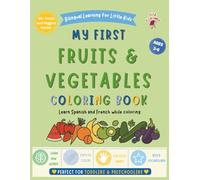 My First Fruits & Vegetables Coloring Book: Bilingual Spanish-French Coloring Book for Kids Ages 3-6 | Learn Spanish and French for Kids | Easy Toddler Coloring Book