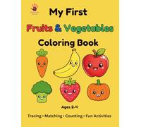 My First Fruits & Vegetables Coloring Book: Cute Easy Fruits & Veggies for Toddlers Ages 2-4 | Big Simple Designs, Tracing, Matching, Counting & Fun Activities (My First Coloring Book Series)