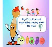 My First Fruits & Vegetables Tracing Book for Kids Ages 3-6: A Fun Activity Workbook with Big Letters, Cute Fruit and Veggie Characters, and Easy ... Practice for Preschool and Kindergarten Kids