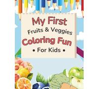 My First Fruits & Veggies Coloring Fun for Kids: Easy Coloring Pages for Kids Ages 3-8 | Boost Creativity and Fine Motor Skills