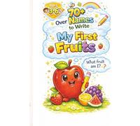 My First Fruits Workbook for Kids Ages 3-6: 70+ Fruit Names to Trace, Write and Learn, Easy and Screen-Free Activities for Preschool and Kindergarten