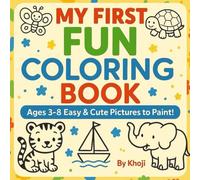 MY FIRST FUN COLORING BOOK: Ages 3-8 Easy & Cute Pictures to Paint