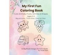 My First Fun Coloring Book: Cute Animals, Fruits, Shapes & Vehicles for Toddlers Ages 2-5