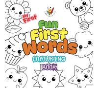 My First Fun First Words Colouring Book - A fun first word book, with bold lines and simple designs for ages 1-5 years. (My First Colouring Books)