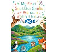 My First Gaelic Words - Mo Chiad Bhriathran Gàidhlig: Bilingual Early Learning Picture Book for Kids with English Translations and Easy Pronunciation ... 1 Wildlife and Nature (6x9 Portrait Edition)