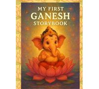 My First Ganesh Storybook: 11 Magical Stories of Wisdom, Kindness and Courage for Kids (My First Divine Stories Series)