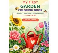 My First Garden Coloring Book: Flowers, Plant Parts, Gardening Tools & Fun Activities for Kids Ages 4-8