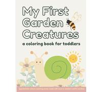 My First Garden Creatures: A Coloring Book for Toddlers