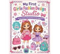 My First Girlie Fashion Design Studio: A Cute Fashion Coloring Book for Girls Ages 5-8 with Outfits, Accessories, Bags, Shoes, and Creative Coloring Pages