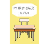 My First Grade Journal: Write, Draw, Learn & Have Fun! 100 Pages | 6 x 9 Inches | Writing, Activities, Kindness & Creativity for Kids