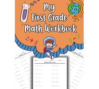 My First Grade Math Workbook: Daily timed math drills for first grade students to practice addition and subtraction 0 to 20 including single and double digit problems