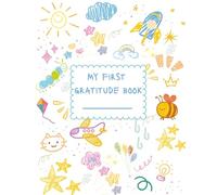 My First Gratitude Book: A Journal for Awesome Kids, Boys, Girls, Tweens. 120 pages (7.5x9.25)