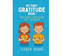 MY FIRST GRATITUDE BOOK: Emotional education for children (Stories for Kids About Emotions and Personal Growth)