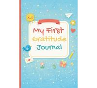 My First Gratitude Journal: Draw-first mindfulness for kids-daily gratitude prompts, simple affirmations, acts of kindness, mood check, and creative ... and self-esteem | 6" x 9" | 120 pages