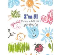 My First Gratitude Journal for Kids Ages 5: 52-Week Guided Gratitude and Drawing Journal to Help 5-Year-Olds Build Confidence, Mindfulness, and Happy Habits