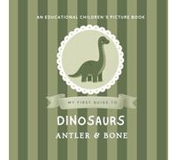 My First Guide to Dinosaurs: Educational Dinosaur Picture Book for Kids Ages 3 to 8 30 Prehistoric Dinosaurs and Ancient Reptiles Toddler Learning ... Early STEM Learning (My First Guide Series)