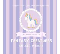 My First Guide to Fantasy Creatures: A Beautiful Educational Picture Book for Kids About Dragons, Unicorns, Mermaids, Mythical Creatures, Legends, and Folklore (My First Guide Series)