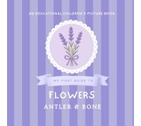 My First Guide to Flowers: A Beautiful Educational Picture Book for Kids About Garden Flowers, Nature, Spring Blossoms, and Botanical Learning for Toddlers & Young Readers (My First Guide Series)
