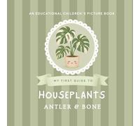 My First Guide to Houseplants: A Beautiful Educational Houseplant Picture Book for Kids Featuring 30 Popular Indoor Plants, Botanical Learning, and Cozy Nature Inspired Artwork