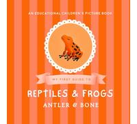 My First Guide to Reptiles & Frogs: Reptiles and Frogs for Kids Ages 3-7 Educational Animal Picture Book Featuring Snakes Lizards Turtles Toads Geckos and Amphibians (My First Guide Series)