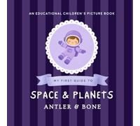 My First Guide to Space and Planets: An Educational Space Book for Kids About Planets, Astronauts, Galaxies, Rockets, Stars, and the Solar System (My First Guide Series)