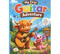 My First Guitar Adventure: A Fun Introduction to Guitar and Music for Kids: Learn Rhythm, Strings, Sounds and Musical Basics with Hazel and Bubbles ... Steps - Hazel & Bubbles’ First Adventures)