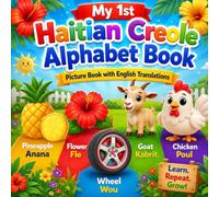 My First Haitian Creole Alphabet Book for Kids: A Fun ABC Picture Book with English Translations for Toddlers, Preschoolers, and Beginners (Premye Liv Alfabè Kreyòl Ayisyen Pou Timoun)