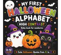My First Halloween High Contrast Alphabet Book: Black & White Baby Book, Cute Halloween themed images & Quotes from A to Z | For Newborns 0-12 Months