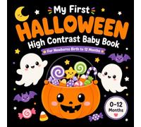 My First Halloween High Contrast Baby Book For Newborns 0-12 Months: Black and White Contrast Book for Babies, Halloween Book for Infants, Newborn Visual Stimulation