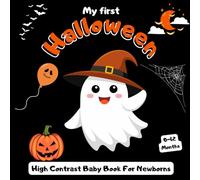 My First Halloween High Contrast Baby Book for Newborns 0-12 Months: Cute and spooky Black and White Images Perfect to develop your babies eyesight, Great gift for infants