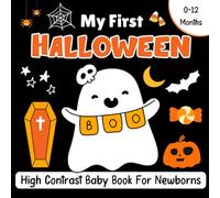 My First Halloween High Contrast Baby Book For Newborns 0-12 Months: Cute Black and White Themed Images Halloween to Develop Babies Eyesight, Perfect Visual Stimulation Gifts for New Moms