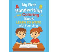 My First Handwriting and Coloring Book LEARN TO WRITE with Four Lines: "My First ABC Handwriting & Coloring Book: Motivational Practice Pages for Kids Ages 4-8"