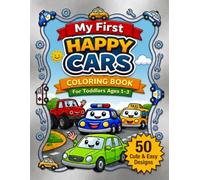 My First Happy Cars Coloring Book for Toddlers Ages 1-3: 50 Big Bold Easy Vehicle Designs to Color for Little Hands