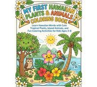 My First Hawaiian Plants & Animals Coloring Book: Learn Hawaiian Words with Cute Tropical Plants, Island Animals, and Fun Coloring Activities for Kids Ages 3-8