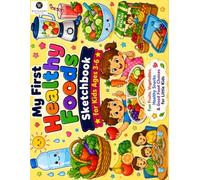 My First Healthy Food Sketchbook: A Preschool Toddler Drawing Pad for Little Chefs Blank Sketch Pages Fruits Vegetables Kitchen Snacks and Meal Doodles