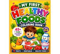 My First Healthy Foods Coloring Book: 45+ Fun Coloring Activities, Bonus Pages & Favorite Food Challenges for Kids Ages 4-8