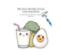 My First Healthy Foods Coloring Book: Cute & Easy Designs for Toddlers Ages 2-5 (My First Coloring Book Series)