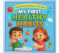 My First Healthy Habits for Kids: 24 Simple Daily Habits That Teach Kids Good Manners, Cleanliness, Responsibility & Self-Care | Age :- 3 to 7 years |