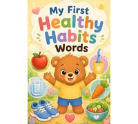 My First Healthy Habits Words: Toddler Healthy Habits Vocabulary Book for Ages 2-5 | Cute Preschool Wellness and First Words for Kids (My First Words Collection)