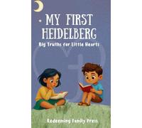 My First Heidelberg: Big Truths for Little Hearts: Big Truths for Little Hearts
