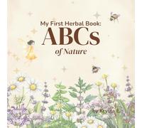 My First Herbal Book: ABCs of Nature: A Gentle Botanical Alphabet Book for Toddlers, Preschoolers, and Nature-Loving Families