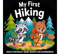 My first Hiking High Contrast Baby Book for Newborns 0-12 Months: Black and White Pictures about Hiking & Exploring Nature to Develop Infant Eyesight | Visual Sensory Stimulation Gift for Kids