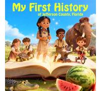 My First History of Jefferson County, Florida (200 Years in 200 Pictures: A Storybook History of Jefferson County, Florida)