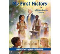My First History of Jefferson County, Florida: Elementary School Workbook (200 Years in 200 Pictures: A Storybook History of Jefferson County, Florida)