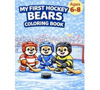 My First Hockey Bears Coloring Book Ages 6-8: Fun & Action-Packed Hockey Coloring Pages for Kids (My First Hockey Coloring Books - Ages 6-8)