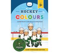 My First Hockey Colours | Locker-Room Colouring & Activity Book | Sports Adventure for Kids Ages 3+: OFFICIAL FUNDRAISING EDITION | The Green Dragons ... Hockey | Official Team Fundraising Editions)
