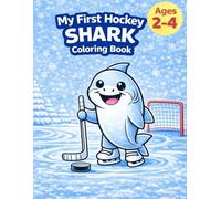 My First Hockey: Shark Coloring Book: Fun and Easy Hockey Coloring Pages for Kids Ages 2-4 (My First Hockey Coloring Books - Ages 2-4)