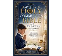 My First Holy Communion Bible and Prayers for Boys: A Special Gift with Over 110 Devotions, Inspiring Scripture Tales, Faith-Building Guidance, and Uplifting Stories for Young Lads